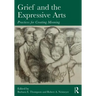 Grief and the Expressive Arts: Practices for Creating Meaning