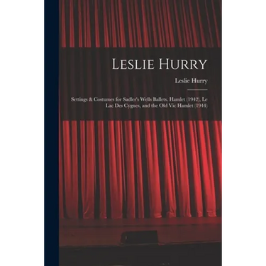 Leslie Hurry: Settings & Costumes for Sadler's Wells Ballets. Hamlet (1942), Le Lac Des Cygnes, and the Old Vic Hamlet (1944)