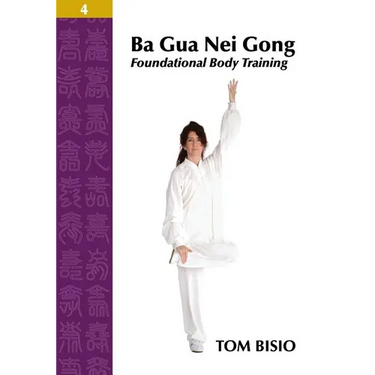Ba Gua Nei Gong Volume 4: Foundational Body Training