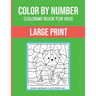 Color By Number Coloring Book For Kids: Large Print, Stress Relieving Designs For Adults Relaxation Brain Games