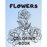 Flowers Coloring Book: For Adults Kids Seniors Stress Relaxation Beautiful