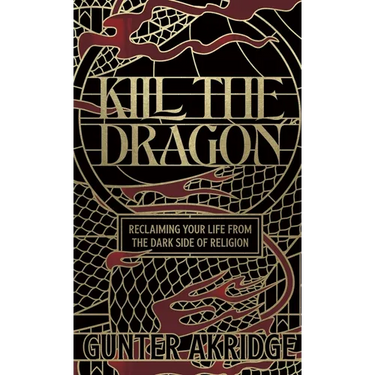 Kill the Dragon: Reclaiming Your Life from the Dark Side of Religion