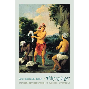 Thiefing Sugar: Eroticism between Women in Caribbean Literature