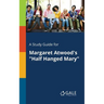 A Study Guide for Margaret Atwood's "Half Hanged Mary"