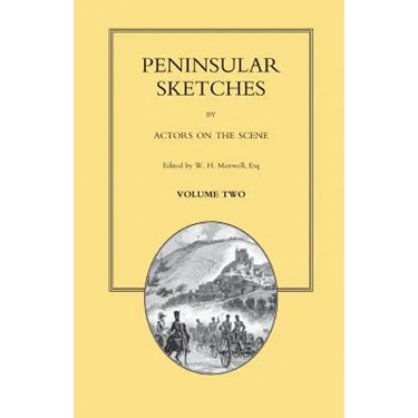 PENINSULAR SKETCHES; BY ACTORS ON THE SCENE. Volume Two