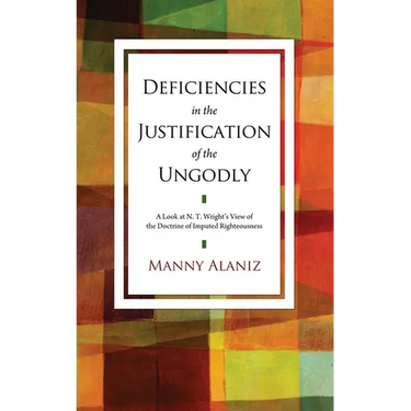 Deficiencies in the Justification of the Ungodly: A Look at N. T. Wright's View of the Doctrine of Imputed Righteousness