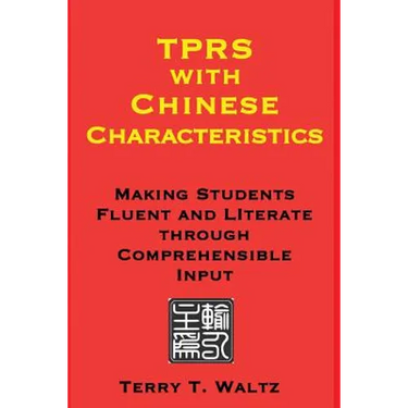 TPRS with Chinese Characteristics: Making Students Fluent and Literate through Comprehended Input