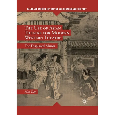 The Use of Asian Theatre for Modern Western Theatre: The Displaced Mirror