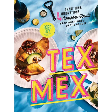 Tex-Mex Cookbook: Traditions, Innovations, and Comfort Foods from Both Sides of the Border