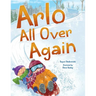 Arlo All Over Again: A Story about Making New Friends