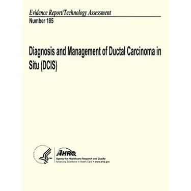 Diagnosis and Management of Ductal Carcinoma in Situ (DCIS): Evidence Report/Technology Assessment Number 185