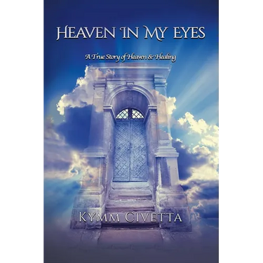 Heaven in My Eyes: A True Story of Heaven and Healing
