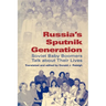 Russia's Sputnik Generation: Soviet Baby Boomers Talk about Their Lives