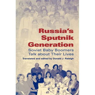 Russia's Sputnik Generation: Soviet Baby Boomers Talk about Their Lives