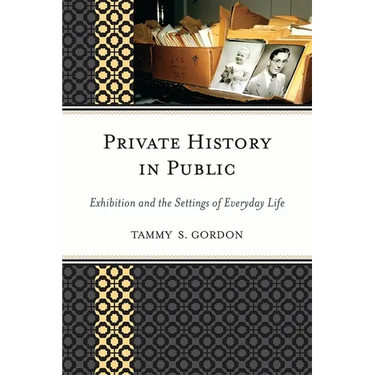 Private History in Public: Exhibition and the Settings of Everyday Life