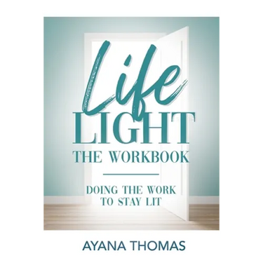 Life Light The Workbook: Doing the Work to Stay Lit