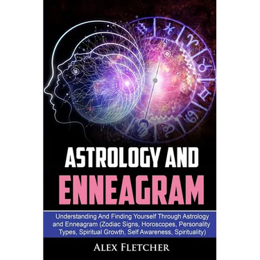 Astrology And Enneagram: Understanding And Finding Yourself Through Astrology and Enneagram (Zodiac Signs, Horoscopes, Personality Types, Spiritual Gr