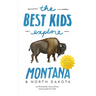 The Best Kids Explore Montana & North Dakota: An illustrated, story-driven travel guide for kids