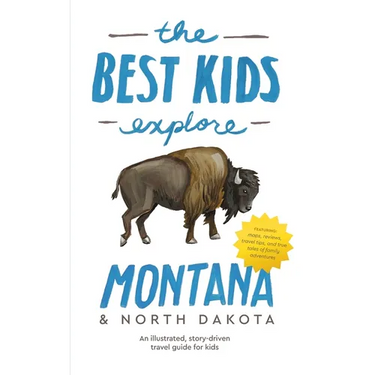 The Best Kids Explore Montana & North Dakota: An illustrated, story-driven travel guide for kids