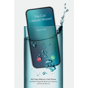 The Call I Almost Missed: 365 Days Without a Cell Phone and What It Taught Me About Love, Presence, and the Lies We Live