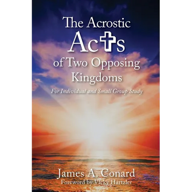 The A.C.R.O.S.T.I.C. Acts of Two Opposing Kingdoms: For Individual and Small Group Study