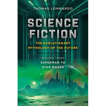 Science Fiction: the Evolutionary Mythology of the Future: Volume Three: Superman to Star Maker