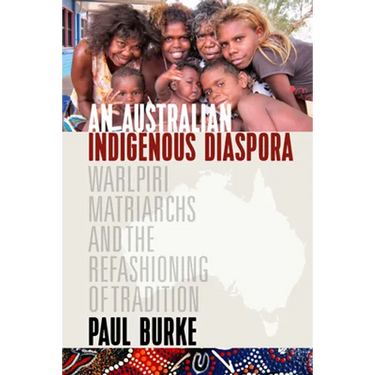 An Australian Indigenous Diaspora: Warlpiri Matriarchs and the Refashioning of Tradition