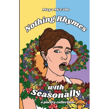 Nothing Rhymes with Seasonally: a poetry chapbook