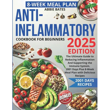 Anti-Inflammatory Cookbook for Beginners: The Ultimate Guide to Reducing Inflammation And Supporting the Immune System. 2001 Days Plus 8-Week Meal Pla