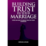 Building Trust in Your Marriage: Steps on How to Build Trust in your marriage