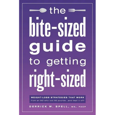 The Bite-Sized Guide to Getting Right-Sized: Weight-Loss Strategies That Work from an MD Who Lost 80 Pounds...and Kept It Off
