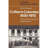 Coffee in Colombia, 1850 1970: An Economic, Social and Political History