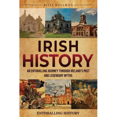 Irish History: An Enthralling Journey Through Ireland's Past and Legendary Myths