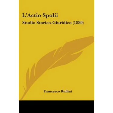 L'Actio Spolii: Studio Storico-Giuridico (1889)