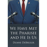 We Have Met the Pharisee and He Is Us