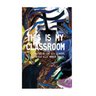 This is My Classroom: Created by the Eco Leaders of École K.L.O. Middle School