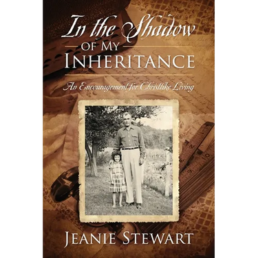 In the Shadow Of My Inheritance: An Encouragement for Christlike Living
