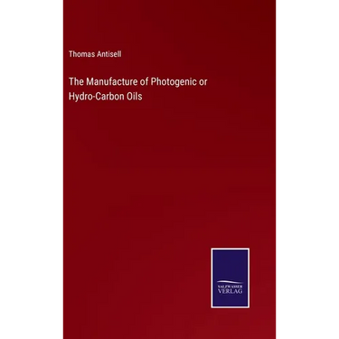 The Manufacture of Photogenic or Hydro-Carbon Oils