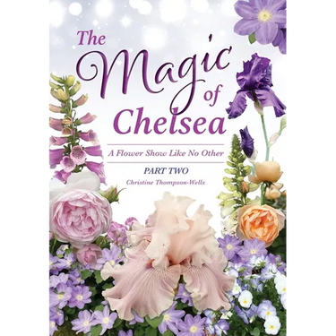 The Magic of Chelsea - Part Two: A Flower Show Like No Other