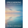 Unlearning: unravel the past to create a better future