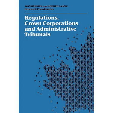 Regulations, Crown Corporations and Administrative Tribunals: Royal Commission