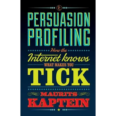 Persuasion Profiling: How the internet knows what makes you tick