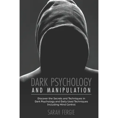 Dark Psychology and Manipulation: This book helps to discover the secrets and techniques in Dark Psychology and daily used techniques to control mind.