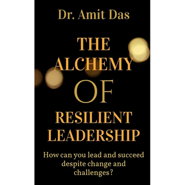 The Alchemy of Resilient Leadership
