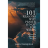 101 Reasons Why Prayer Is Not For Wimps: Lessons In Spiritual Warfare