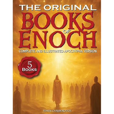 The Original Books of Enoch - Complete and Illustrated Apocrypha Version: Exploring the Five Most Enigmatic Scriptures of the Ethiopian Bible