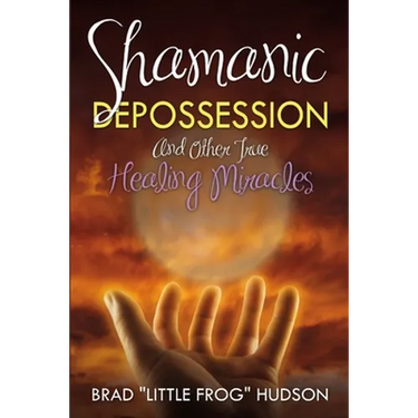 Shamanic Depossession and Other True Healing Miracles