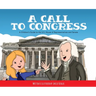 A Call to Congress: A Children's Guide to the House of Representatives and Senate
