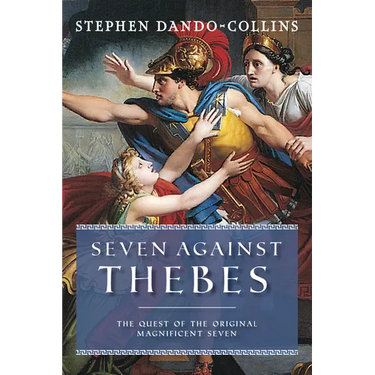 Seven Against Thebes: The Quest of the Original Magnificent Seven