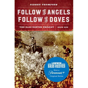 Follow the Angels, Follow the Doves: The Bass Reeves Trilogy, Book One